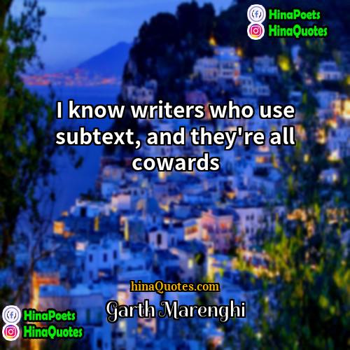 Garth Marenghi Quotes | I know writers who use subtext, and